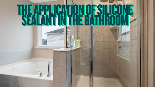 The Application Of Silicone Sealant In The Bathroom