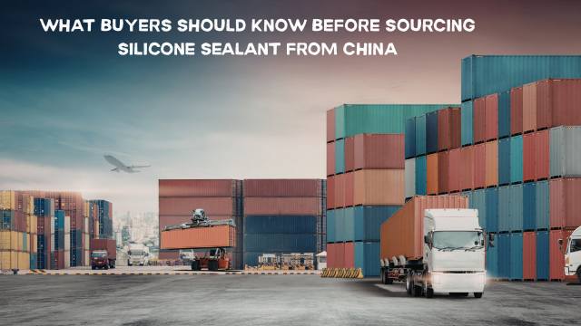 What Buyers Should Know Before Sourcing Silicone Sealant from China | Supplier & Quality Guide
